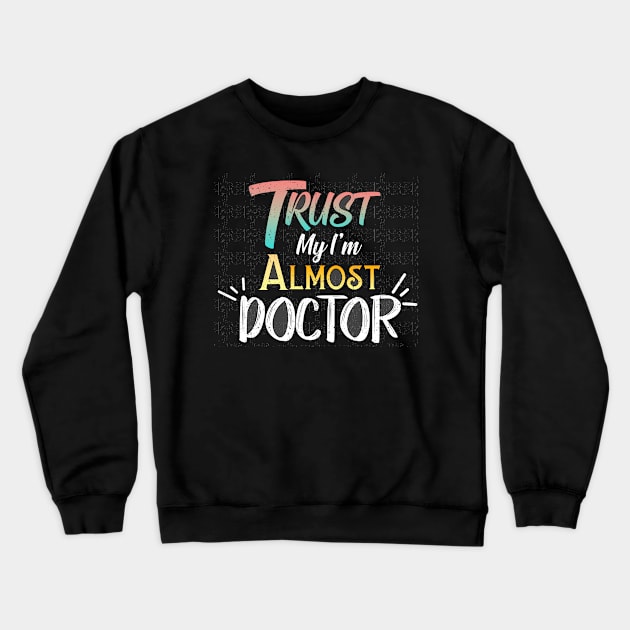 Trust Me I'm Almost Doctor Crewneck Sweatshirt by Fox Dexter